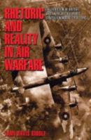 Rhetoric and Reality in Air Warfare: The Evolution of British and American Ideas about Strategic Bombing, 1914-1945 (Princeton Studies in International History and Politics) 0691120102 Book Cover