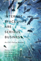 Internet Spaceships Are Serious Business: An EVE Online Reader 0816699089 Book Cover