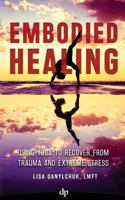 Embodied Healing: Using Yoga to Recover from Trauma and Extreme Stress 1683090055 Book Cover