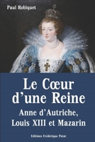 Le Coeur D'une Reine: Anne D'autriche, Louis XIII Et Mazarin 1144949092 Book Cover