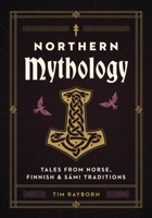 Northern Mythology: Tales from Norse, Sámi, Finnish and Baltic Traditions