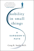 Nobility in Small Things: A Surgeon's Path 1250278538 Book Cover