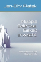 Multiple Sklerose. Eiskalt erwischt.: Mein Leben mit der Diagnose MS. (German Edition) B0GHKCSHYP Book Cover