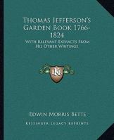 Thomas Jefferson's Garden Book 1766-1824: With Relevant Extracts From His Other Writings 1882886119 Book Cover