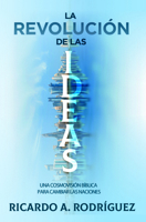 La revolución de las ideas: Una cosmovisión bíblica para cambiar las naciones 1648361234 Book Cover