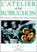 L'Atelier of Joel Robuchon: The Artistry of a Master Chef and His Proteges 0471292974 Book Cover