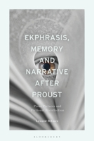 Ekphrasis, Memory and Narrative after Proust: Prose Pictures and Fictional Recollection 1350336831 Book Cover
