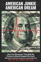 AMERICAN JUNKIE, AMERICAN DREAM: This is the Obsession That Built My Fortune & Almost Stopped My Heart B0G6DLLLK5 Book Cover