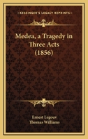 Medea: A Tragedy In Three Acts 101820976X Book Cover