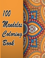 100 Mandalas Coloring Book: An Adult Coloring Book Featuring 100 of the World’s Most Beautiful Mandalas for Stress Relief and Relaxation. Vol 42 B08WP3L1GK Book Cover