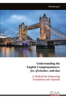 Understanding the English Complementizers: for, if/whether, and that: A Method for Enhancing Translation into Spanish 9999321356 Book Cover