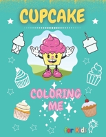 Cupcake Coloring ME: Big Cupcakes Coloring Book for All Children/Fun & Education & Relaxation and as a Perfect Gift B091JL9321 Book Cover