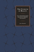 The Untruth of Reality: The Unacknowledged Realism of Modern Philosophy 1498518400 Book Cover