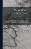 Castrioto Lusitano: Ou, Historia Da Guerra Entre O Brazil E a Hollanda, Durante Os Annos De 1624 a 1654, Terminada Pela Gloriosa Restauração De ... Das Capitanias Confinantes 1019144599 Book Cover