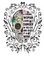 A Strong Woman Looks Danger In The Eye And Gives It A Wink: Sugar Skull Notebook 100 Blank Lined College Rule Pages 8.5 X 11 1087440548 Book Cover