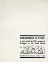 Subversion in Chile: A case study in U.S. corporate intrigue in the Third World 0851240402 Book Cover
