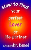 How to find your perfect Lover or Life-Partner 1482329123 Book Cover