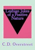 Lesbian Jokes of a Positive Nature: Humor for Women Who Love Women 1537241737 Book Cover