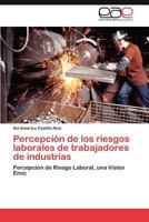 Percepción de los riesgos laborales de trabajadores de industrias 3847369199 Book Cover