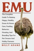 EMU: The Complete Guide To Raising Happy, Healthy Emus At Home: Care, Feeding, Behavior, Housing, And Breeding Tips For Pet Owners And Hobby Farmers B0FJ7NX8MR Book Cover
