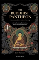 The Buddhist Pantheon: A Comprehensive Guide to Deities and Cosmology: Exploring Buddhas, Bodhisattvas, and the Path to Enlightenment B0FSXN35YY Book Cover