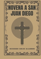 Novena a San Juan Diego (Transforma tu vida con la oración de la Novena. Una serie devocional de 9 días para el crecimiento espiritual, la guía, la prote) (Spanish Edition) B0DQ8P5WFR Book Cover
