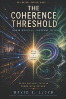 The Coherence Threshold: How Meaning, Matter, and Mind Align (The Spiral Series) B0GGQXST3J Book Cover