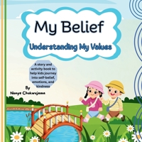 My Belief – Understanding My Values: A Children’s Book About Discovering What You Stand For: Empowering Kids to Build Confidence, Make Good Choices, ... What They Believe, and How They Can Shine) B0FL14VXNC Book Cover