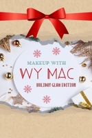 Makeup with Wy Mac - Holiday Glam Edition B08PX93WC1 Book Cover