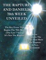 The Rapture and Daniel's 70th Week Unveiled 0989564401 Book Cover