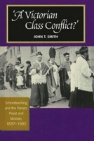 Victorian Class Conflict?: Schoolteaching & the Parson, Priest & Minister, 1837-1902 1845195825 Book Cover