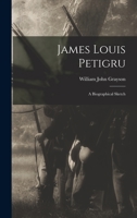 James Louis Petigru: A Biographical Sketch 1240007817 Book Cover