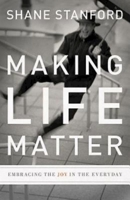 Making Life Matter: Embracing the Joy in the Everyday 1426710321 Book Cover