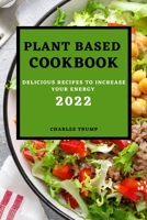 Plant Based Cookbook 2022: Delicious Recipes to Increase Your Energy - Rice and Grains 1803504358 Book Cover