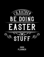 I'd Rather Be Doing Easter Stuff 2020 Planner: Easter Fan 2020 Planner, Funny Design, 2020 Planner for Easter Lover, Christmas Gift for Easter Lover 1678564222 Book Cover