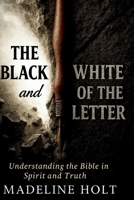 The Black and White of the Letter: Understanding the Bible in Spirit and Truth (The Letter Series) B0GFN62SR3 Book Cover