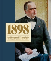 1898: Visual Culture and U.S. Imperialism in the Caribbean and the Pacific 0691246203 Book Cover