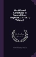 The Life and Adventures of Edmund Kean, Tragedian. 1787-1833; Volume 1 3337177700 Book Cover