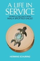 A Life in Service: Stories  Teachings from Mala Spotted Eagle 1543980783 Book Cover
