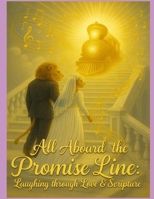 All Aboard the Promise Line: Laughing through Love & Scripture B0FJ7G64WB Book Cover