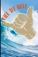 Ride The Wave Take Me To The Ocean: Surf, ride the wave, take the big crushers with your surfboard 1687579121 Book Cover