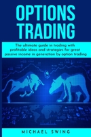 Options Trading: The ultimate guide in trading with profitable ideas and strategies for great passive income in generation by option trading 180182908X Book Cover