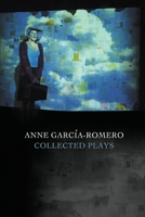 Anne Garcia-Romero: Collected Plays 0615188885 Book Cover