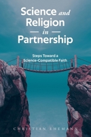 Science and Religion in Partnership: Steps Toward a Science-Compatible Faith B0CQKL6BX3 Book Cover