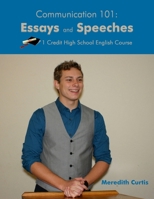 Communication 101: Essays & Speeches: One Credit High School English Course 1545388091 Book Cover