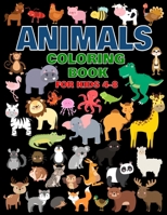 Animals Coloring Book For Kids 4-8: For Toddlers, Preschool And School, For Kids Of All Ages B088XXLHLY Book Cover