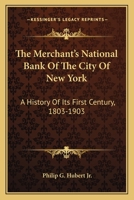 The Merchant's National Bank Of The City Of New York: A History Of Its First Century, 1803-1903 0548297487 Book Cover