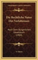 Die Rechtliche Natur Des Verlobnisses: Nach Dem Burgerlichen Gesetzbuch (1904) 1168351006 Book Cover