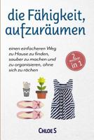 Die Fähigkeit, Aufzuräumen:2 Manuskripte-Einen Einfacheren Weg Zu Hause Zu Finden, Sauber Zu Machen Und Zu Organisieren, Ohne Sich Zu Rächen: Deutsche ... of Tidying Up German Book 1729056881 Book Cover