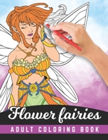 Flower Fairies | Adult Coloring Book: Magical Fairy Fantasy Coloring Book | 100 Pages | Design For Relaxation And Stress Relief For Adults B08MHHR3B2 Book Cover